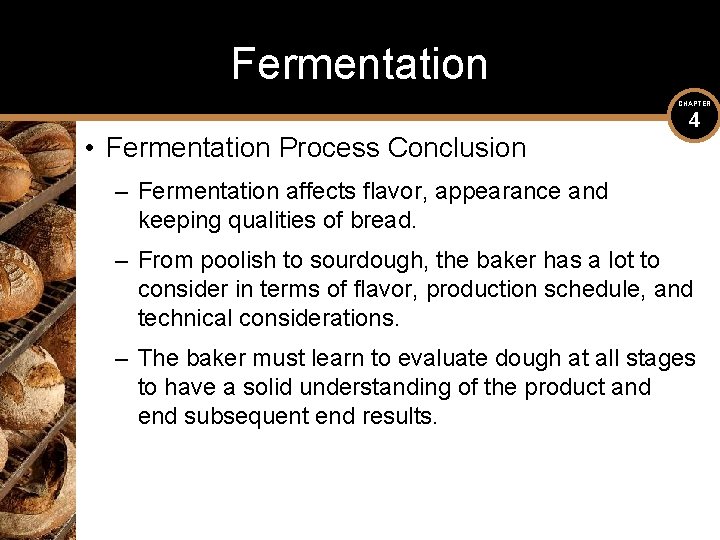Fermentation CHAPTER • Fermentation Process Conclusion 4 – Fermentation affects flavor, appearance and keeping