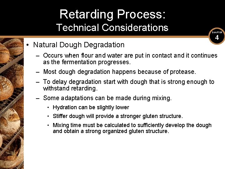 Retarding Process: Technical Considerations CHAPTER • Natural Dough Degradation 4 – Occurs when flour
