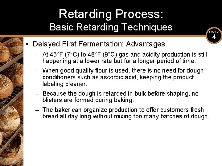 Retarding Process: Basic Retarding Techniques CHAPTER • Delayed First Fermentation: Advantages – At 45°F