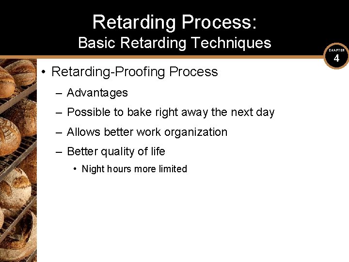 Retarding Process: Basic Retarding Techniques • Retarding-Proofing Process – Advantages – Possible to bake