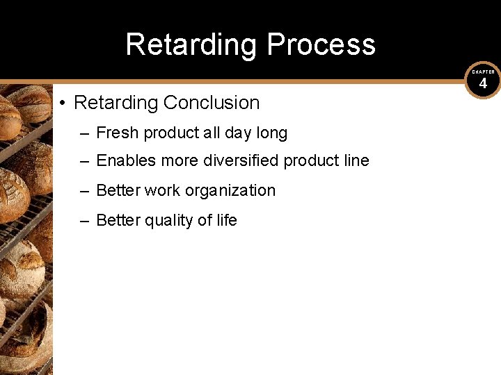 Retarding Process CHAPTER • Retarding Conclusion – Fresh product all day long – Enables