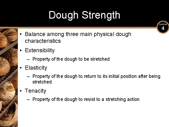 Dough Strength CHAPTER • Balance among three main physical dough characteristics • Extensibility –