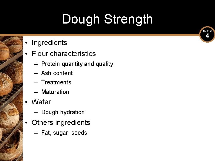 Dough Strength CHAPTER • Ingredients • Flour characteristics – Protein quantity and quality –