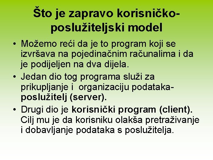 Što je zapravo korisničkoposlužiteljski model • Možemo reći da je to program koji se