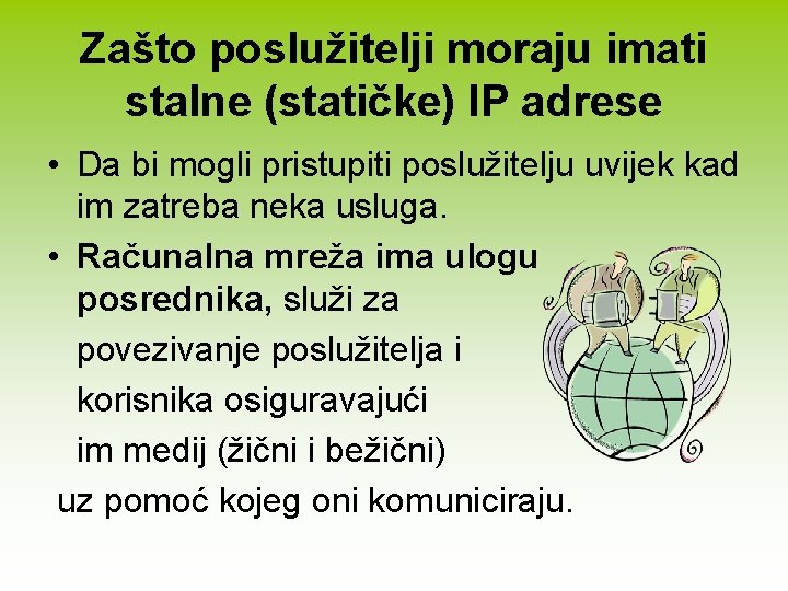 Zašto poslužitelji moraju imati stalne (statičke) IP adrese • Da bi mogli pristupiti poslužitelju