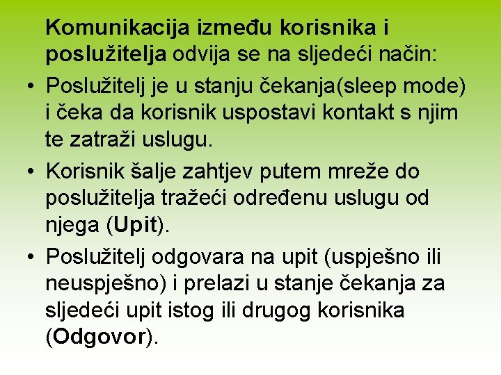 Komunikacija između korisnika i poslužitelja odvija se na sljedeći način: • Poslužitelj je u