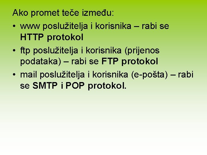 Ako promet teče između: • www poslužitelja i korisnika – rabi se HTTP protokol