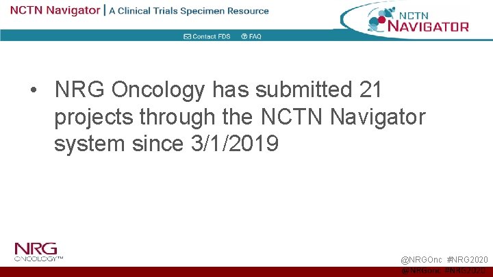  • NRG Oncology has submitted 21 projects through the NCTN Navigator system since
