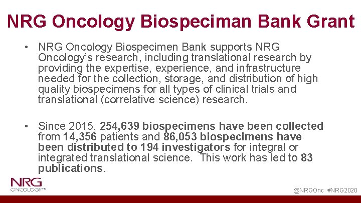 NRG Oncology Biospeciman Bank Grant • NRG Oncology Biospecimen Bank supports NRG Oncology’s research,