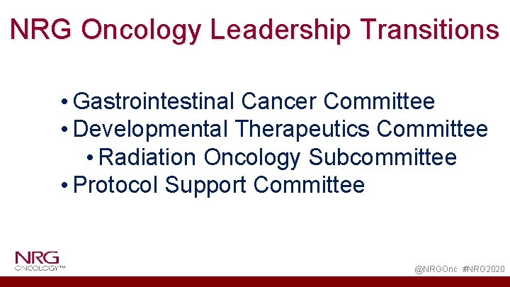 NRG Oncology Leadership Transitions • Gastrointestinal Cancer Committee • Developmental Therapeutics Committee • Radiation