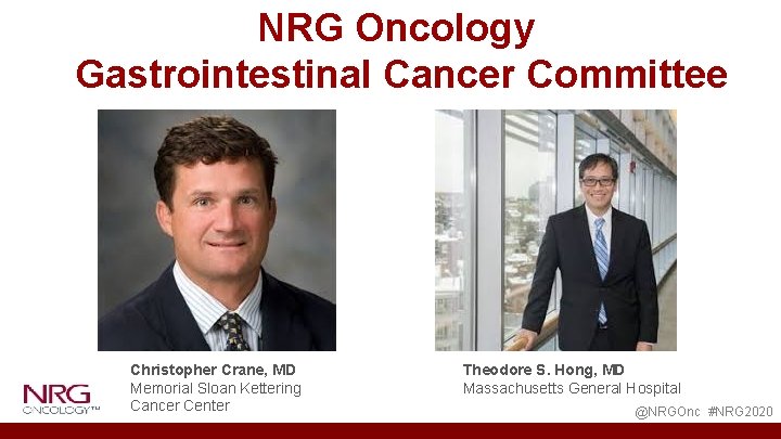 NRG Oncology Gastrointestinal Cancer Committee Christopher Crane, MD Memorial Sloan Kettering Cancer Center Theodore