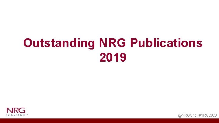 Outstanding NRG Publications 2019 @NRGOnc #NRG 2020 