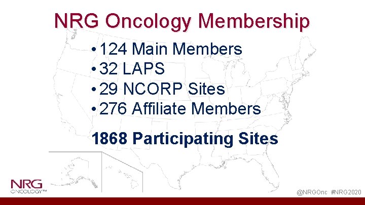 NRG Oncology Membership • 124 Main Members • 32 LAPS • 29 NCORP Sites