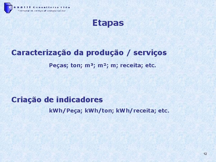 Etapas Caracterização da produção / serviços Peças; ton; m³; m²; m; receita; etc. Criação