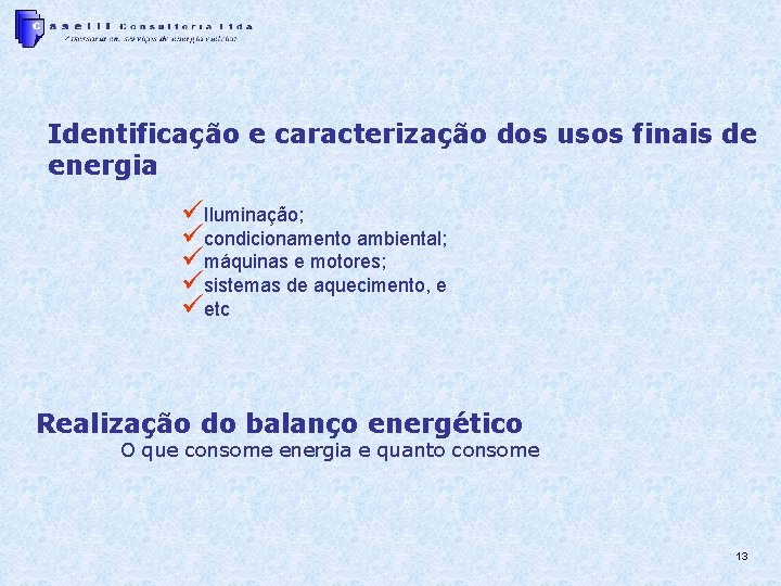 Identificação e caracterização dos usos finais de energia üIluminação; ücondicionamento ambiental; ümáquinas e motores;