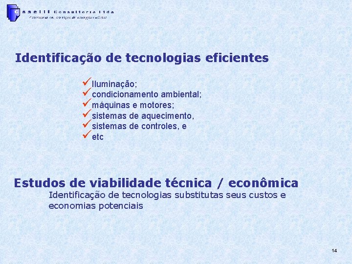 Identificação de tecnologias eficientes üIluminação; ücondicionamento ambiental; ümáquinas e motores; üsistemas de aquecimento, üsistemas