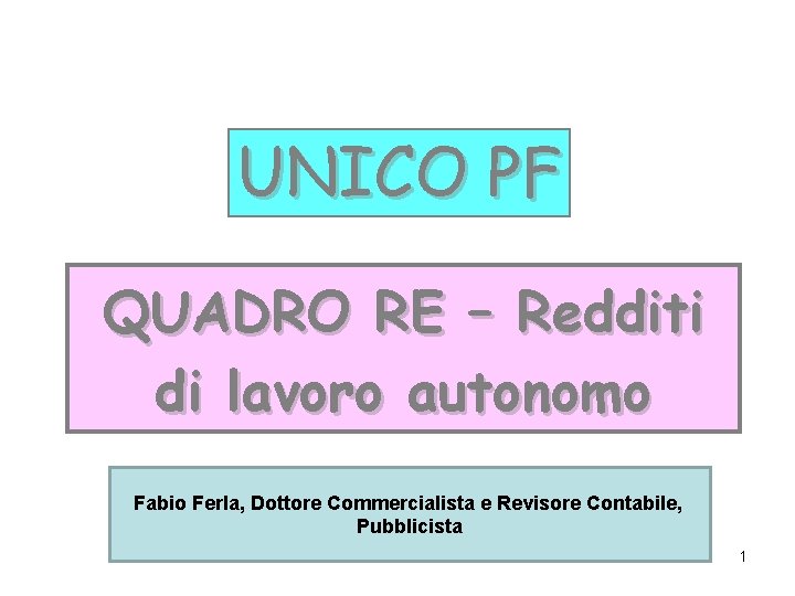 UNICO PF QUADRO RE – Redditi di lavoro autonomo Fabio Ferla, Dottore Commercialista e