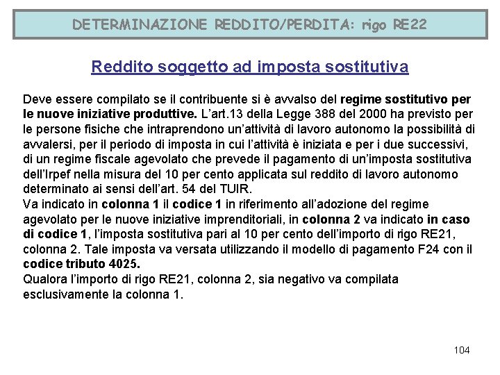 DETERMINAZIONE REDDITO/PERDITA: rigo RE 22 Reddito soggetto ad imposta sostitutiva Deve essere compilato se