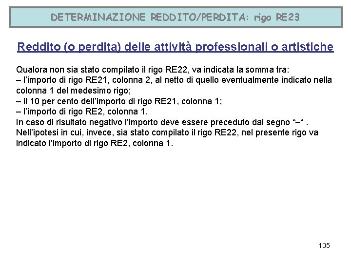 DETERMINAZIONE REDDITO/PERDITA: rigo RE 23 Reddito (o perdita) delle attività professionali o artistiche Qualora