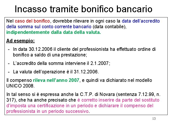 Incasso tramite bonifico bancario Nel caso del bonifico, dovrebbe rilevare in ogni caso la