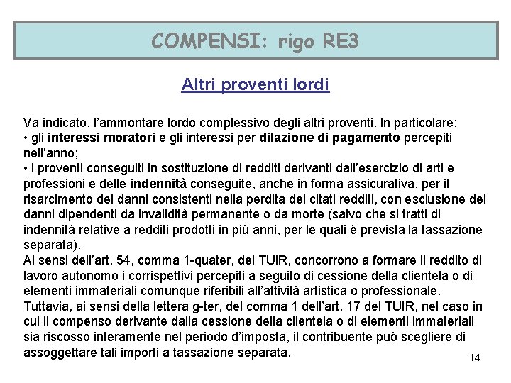 COMPENSI: rigo RE 3 Altri proventi lordi Va indicato, l’ammontare lordo complessivo degli altri