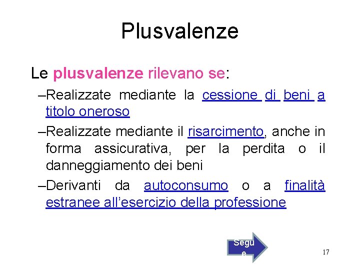 Plusvalenze Le plusvalenze rilevano se: –Realizzate mediante la cessione di beni a titolo oneroso