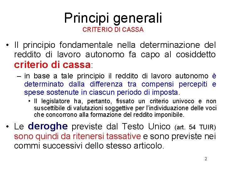 Principi generali CRITERIO DI CASSA • Il principio fondamentale nella determinazione del reddito di