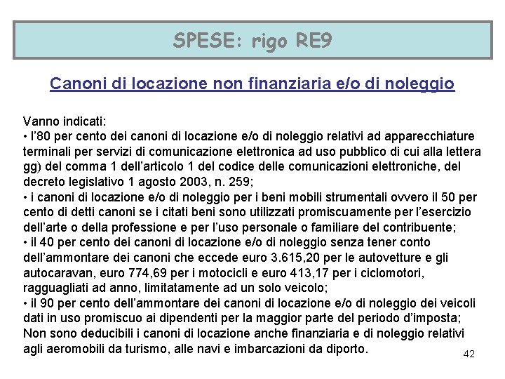 SPESE: rigo RE 9 Canoni di locazione non finanziaria e/o di noleggio Vanno indicati: