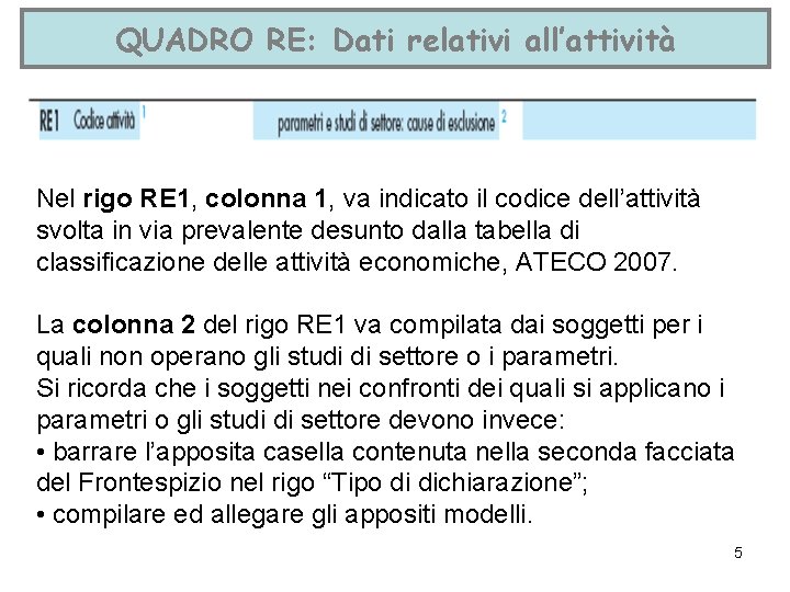 QUADRO RE: Dati relativi all’attività Nel rigo RE 1, colonna 1, va indicato il