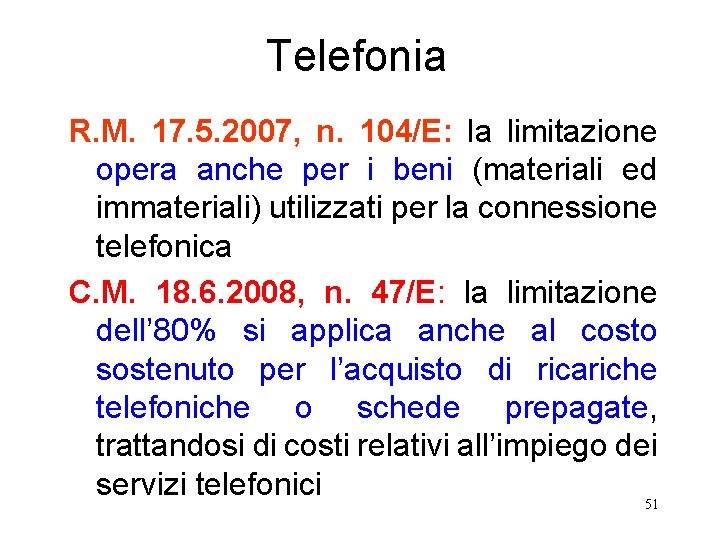 Telefonia R. M. 17. 5. 2007, n. 104/E: la limitazione opera anche per i