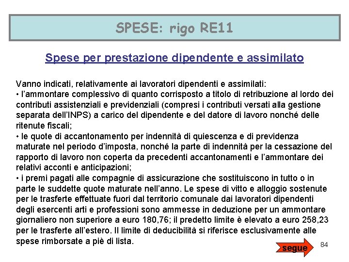 SPESE: rigo RE 11 Spese per prestazione dipendente e assimilato Vanno indicati, relativamente ai