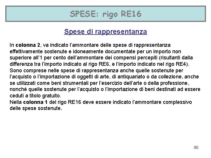 SPESE: rigo RE 16 Spese di rappresentanza In colonna 2, va indicato l’ammontare delle