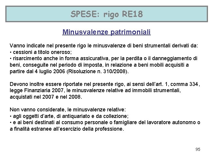 SPESE: rigo RE 18 Minusvalenze patrimoniali Vanno indicate nel presente rigo le minusvalenze di