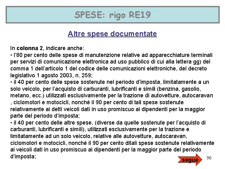 SPESE: rigo RE 19 Altre spese documentate In colonna 2, indicare anche: • l’