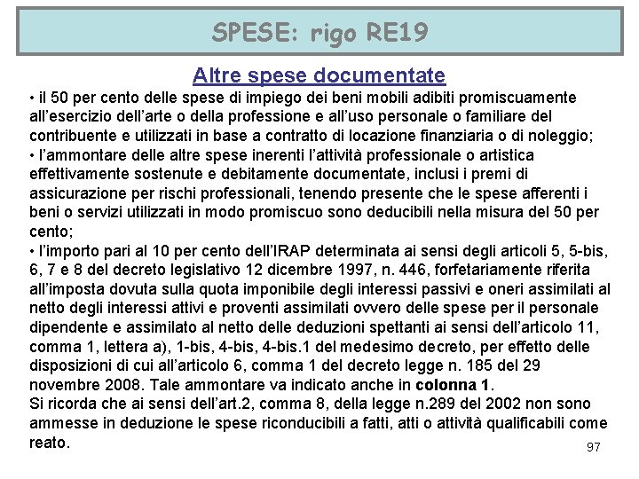 SPESE: rigo RE 19 Altre spese documentate • il 50 per cento delle spese