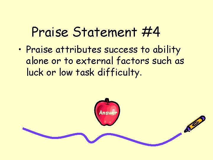 Praise Statement #4 • Praise attributes success to ability alone or to external factors