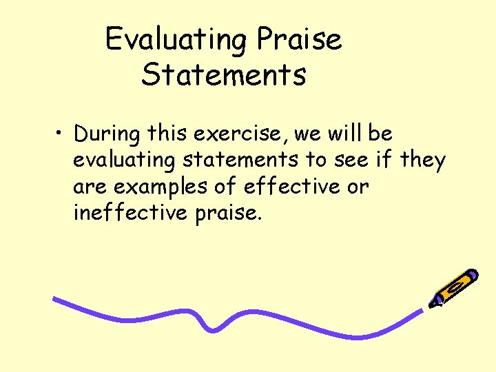 Evaluating Praise Statements • During this exercise, we will be evaluating statements to see