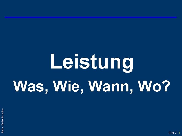 Leistung Barta: Zivilrecht online Was, Wie, Wann, Wo? Einf 7 - 1 