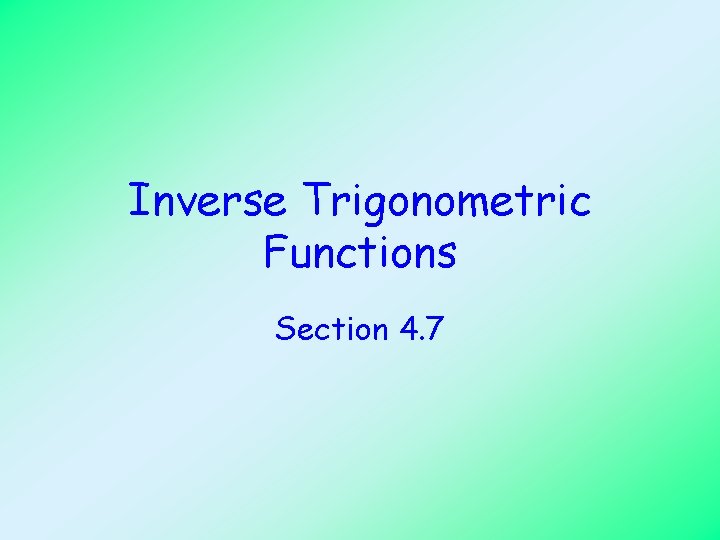 Inverse Trigonometric Functions Section 4. 7 
