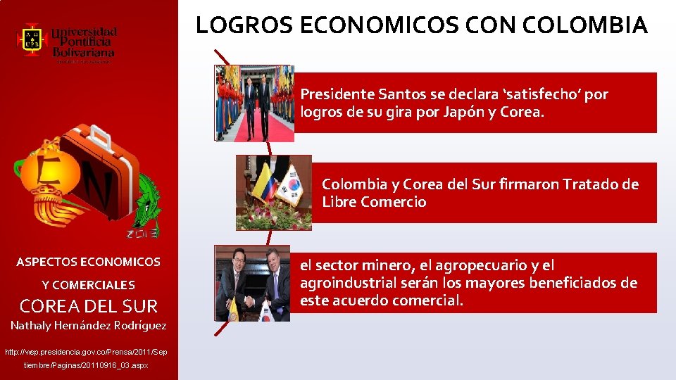 LOGROS ECONOMICOS CON COLOMBIA Presidente Santos se declara ‘satisfecho’ por logros de su gira