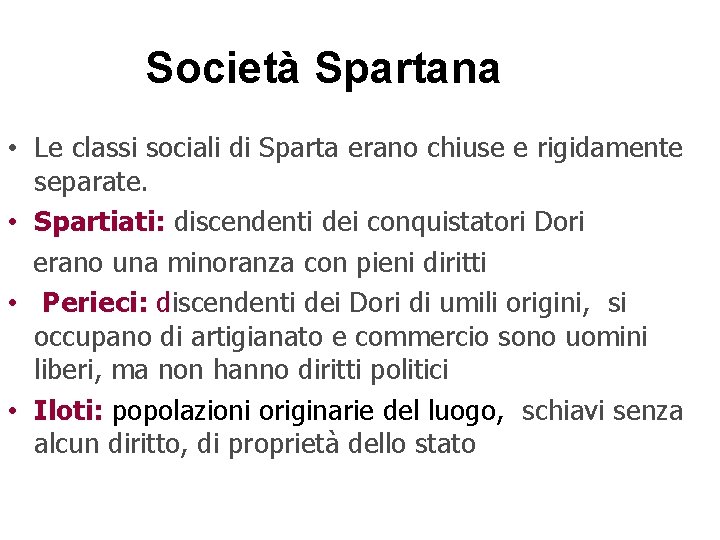Società Spartana • Le classi sociali di Sparta erano chiuse e rigidamente separate. •