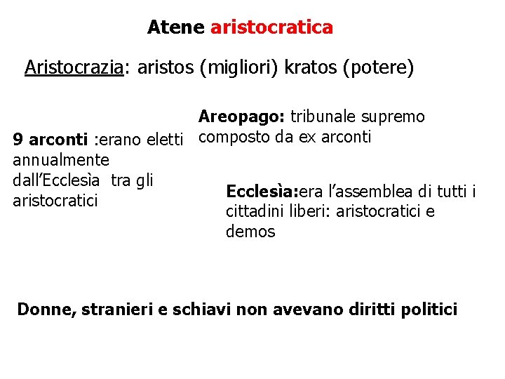 Atene aristocratica Aristocrazia: aristos (migliori) kratos (potere) Areopago: tribunale supremo 9 arconti : erano