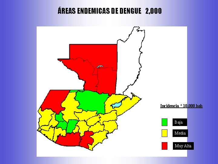 ÁREAS ENDEMICAS DE DENGUE 2, 000 Incidencia * 10, 000 hab Baja Media Muy