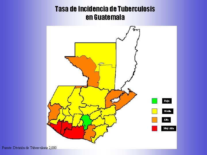 Tasa de Incidencia de Tuberculosis en Guatemala Baja Media Alta Muy Alta Fuente: División