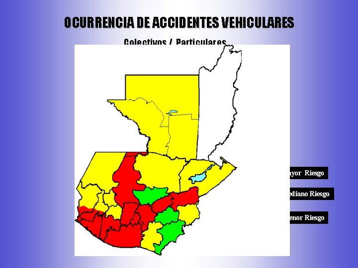 OCURRENCIA DE ACCIDENTES VEHICULARES Colectivos / Particulares Mayor Riesgo Mediano Riesgo Menor Riesgo 