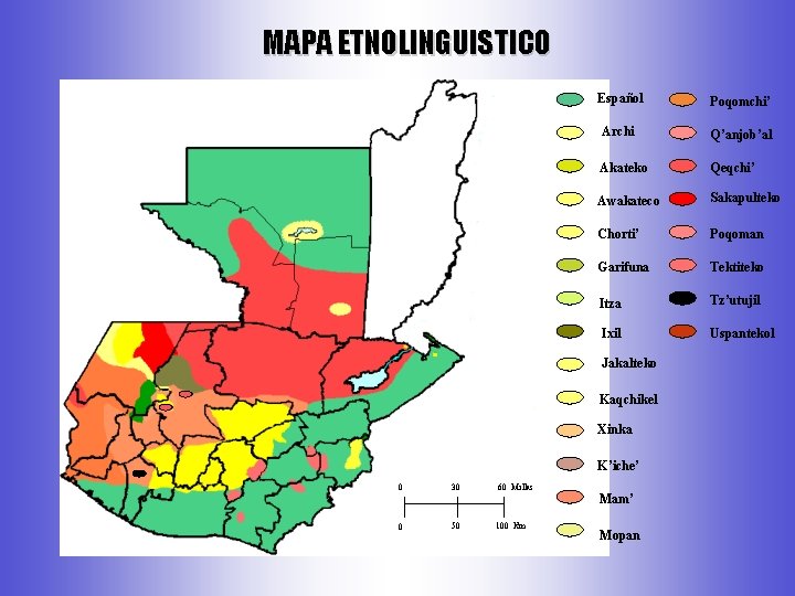 MAPA ETNOLINGUISTICO Español Poqomchi’ Archi Q’anjob’al Akateko Qeqchi’ Awakateco Sakapulteko Chorti’ Poqoman Garifuna Tektiteko