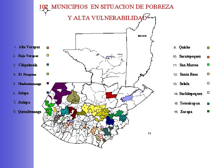 102 MUNICIPIOS EN SITUACION DE POBREZA Y ALTA VULNERABILIDAD 1. Alta Verapaz 9. Quiche