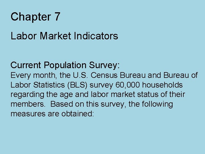 Chapter 7 Labor Market Indicators Current Population Survey: Every month, the U. S. Census