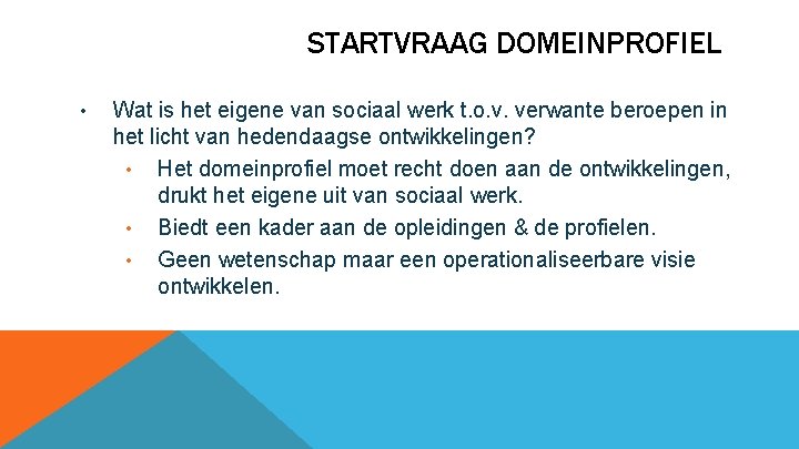STARTVRAAG DOMEINPROFIEL • Wat is het eigene van sociaal werk t. o. v. verwante