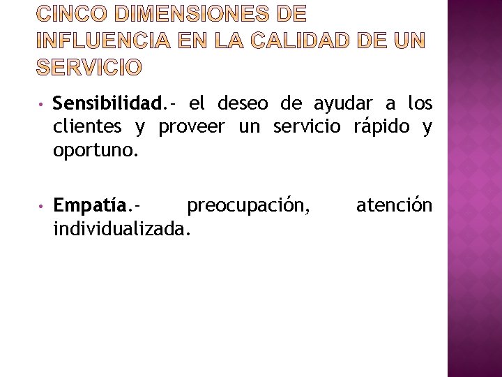  • Sensibilidad. - el deseo de ayudar a los clientes y proveer un